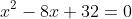 x^2-8x+32=0