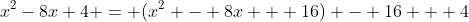 x^2-8x+4 = (x^2 - 8x + 16) - 16 + 4