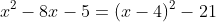 x^2-8x-5=(x-4)^2-21
