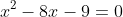 x^2-8x-9=0