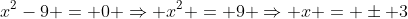 x^2-9 = 0 \Rightarrow x^2 = 9 \Rightarrow x = \pm 3