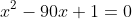 x^2-90x+1=0