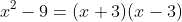 x^2-9=(x+3)(x-3)