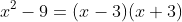 x^2-9=(x-3)(x+3)