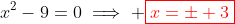 x^2-9=0\implies \color{red}\boxed{x=\pm 3}