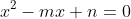 x^2-mx+n=0