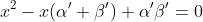 x^2-x(\alpha'+\beta')+\alpha'\beta'=0