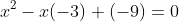 x^2-x(-3)+(-9)=0