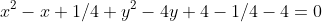 x^2-x+1/4+y^2-4y+4-1/4-4=0