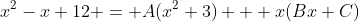 x^2-x+12 = A(x^2+3) + x(Bx+C)