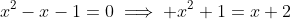 x^2-x-1=0\implies x^2+1=x+2