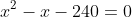 x^2-x-240=0