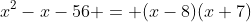 x^2-x-56 = (x-8)(x+7)
