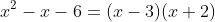 x^2-x-6=(x-3)(x+2)