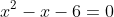 x^2-x-6=0