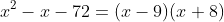 x^2-x-72=(x-9)(x+8)