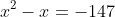 x^2-x=-147