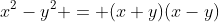 x^2-y^2 = (x+y)(x-y)