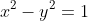 x^2-y^2=1~\implies~y=\sqrt{1-x^2}