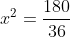 x^2=\frac{180}{36}