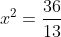x^2=\frac{36}{13}