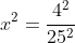 x^2=\frac{4^2}{25^2}