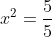 x^2=\frac{5}{5}