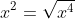 x^2=\sqrt{x^4}