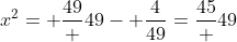 x^2= \frac{49} {49}- \frac{4}{49}=\frac{45} {49}