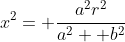 x^2= \frac{a^2r^2}{a^2+ b^2}