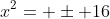 x^2= \pm 16