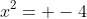 x^2= -4