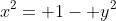 x^2= 1- y^2