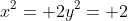 x^2= 2y^2= 2