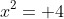 x^2= 4