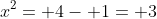 x^2= 4- 1= 3