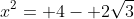 x^2= 4- 2\sqrt{3}