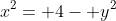 x^2= 4- y^2
