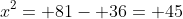 x^2= 81- 36= 45