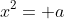 x^2= a
