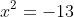 x^2=-13