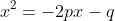 x^2=-2px-q