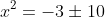x^2=-3\pm10