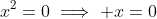 x^2=0\implies x=0