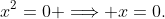 x^2=0 \Longrightarrow x=0.