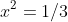 x^2=1/3