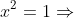 x^2=1\Rightarrow