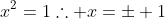 x^2=1\therefore x=\pm 1