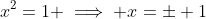 x^2=1 \implies x=\pm 1