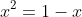 x^2=1-x